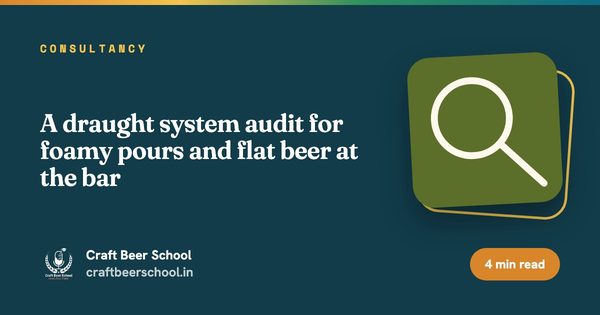 A draught system audit for foamy pours and flat beer at the bar