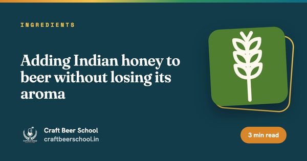 Adding Indian honey to beer without losing its aroma