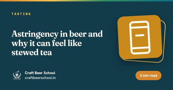 Astringency in beer and why it can feel like stewed tea