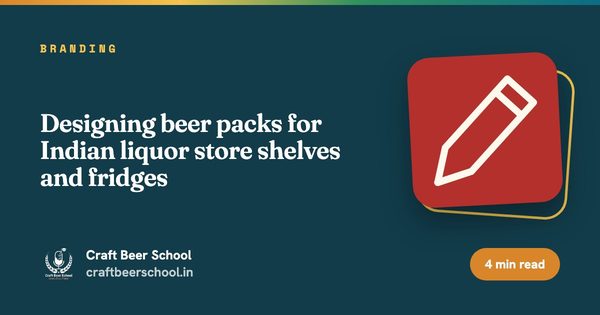 Designing beer packs for Indian liquor store shelves and fridges