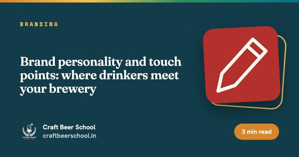 Brand personality and touch points: where drinkers meet your brewery