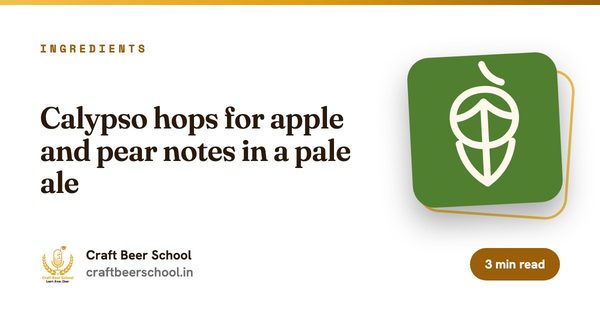 Calypso hops for apple and pear notes in a pale ale