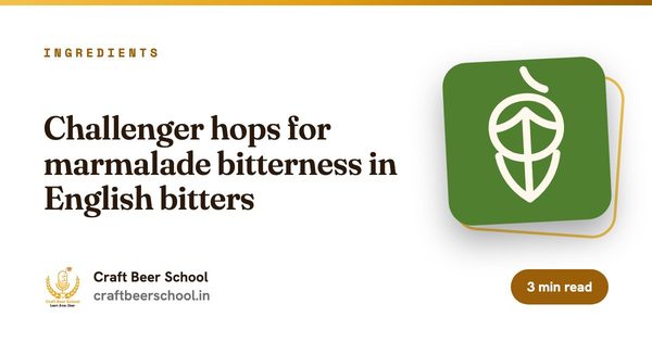 Challenger hops for marmalade bitterness in English bitters