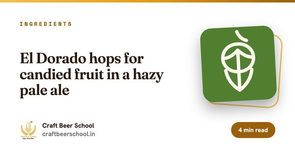 El Dorado hops for candied fruit in a hazy pale ale