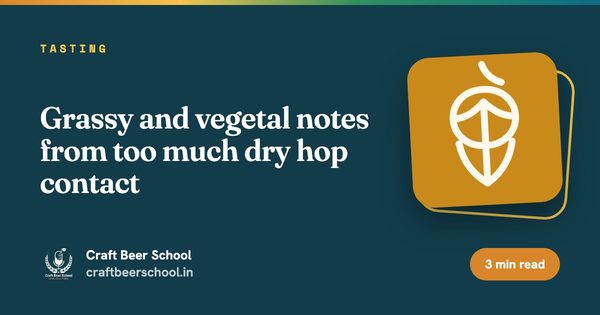 Grassy and vegetal notes from too much dry hop contact