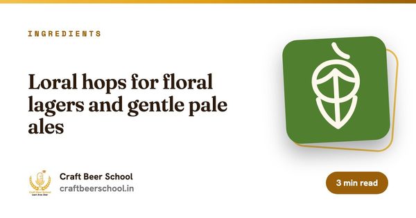Loral hops for floral lagers and gentle pale ales