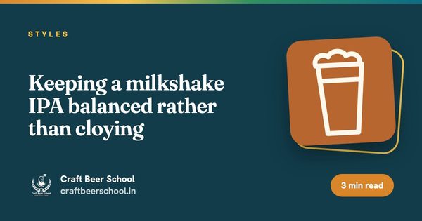 Keeping a milkshake IPA balanced rather than cloying