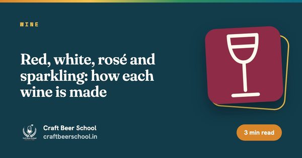 Red, white, rosé and sparkling: how each wine is made