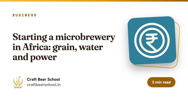 Starting a microbrewery in Africa: grain, water and power