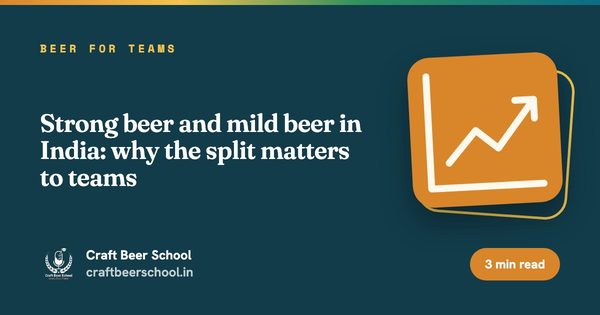 Strong beer and mild beer in India: why the split matters to teams