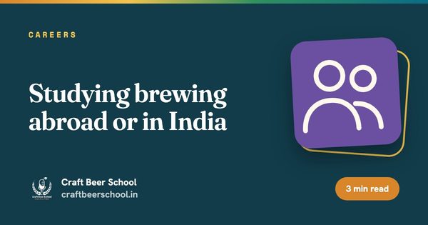 Studying brewing abroad or in India