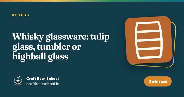 Whisky glassware: tulip glass, tumbler or highball glass