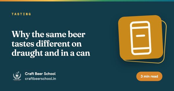 Why the same beer tastes different on draught and in a can