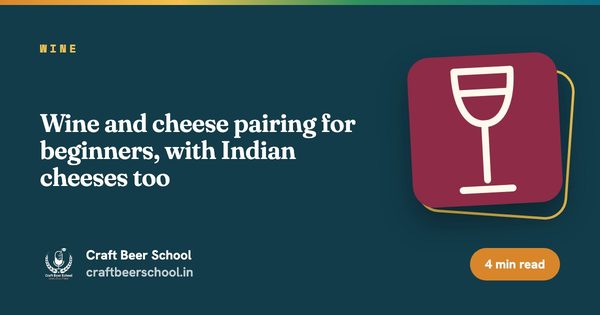 Wine and cheese pairing for beginners, with Indian cheeses too